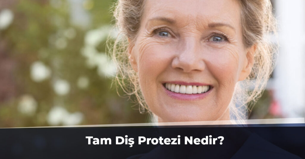 Tam Diş Protezi Nedir?