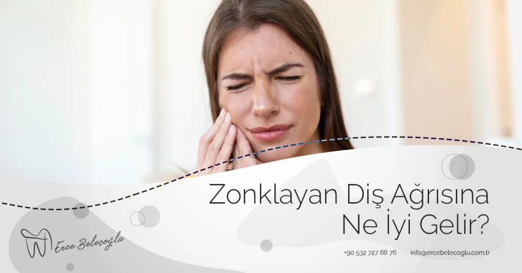 Zonklayan Diş Ağrısına Ne İyi Gelir?